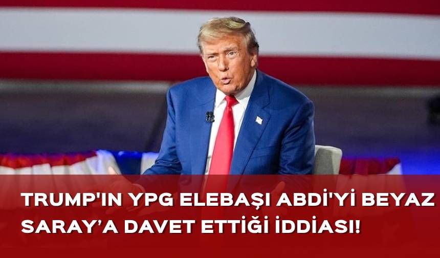 Trump'ın YPG elebaşı Abdi'yi Beyaz Saray’a davet ettiği iddiası!